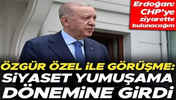 Erdoğan'dan Özgür Özel görüşmesi sonrası ilk açıklama: "Türkiye'de siyasetin yumuşama sürecini başlatalım istiyorum!"