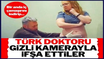 İngiliz gazeteci kılık değiştirip Türk doktoru ifşa etti! "Bir anda iç çamaşırımı indirip..!"