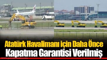 Atatürk Havalimanı’nı bitiren 25 yıllık taahhüt! Belgesi ortaya çıktı!