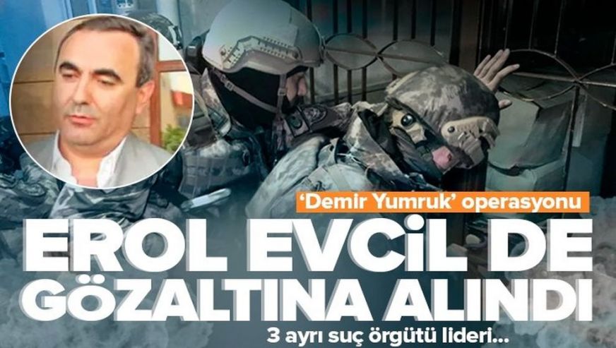 Ankara merkezli 29 ilde eş zamanlı “Demir Yumruk” operasyonu! Erol Evcil dahil 250 gözaltı...
