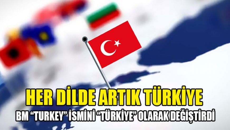 Birleşmiş Milletler 'Türkiye'yi onayladı: 'Turkey' adı tarih oldu!