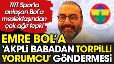 Emre Bol'un TRT Spor'a geçmesine meslektaşından sert tepki: "Eğer babanız AKP milletvekili ise..."