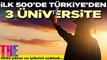 İlk 500’de Türkiye’den 3 üniversite...