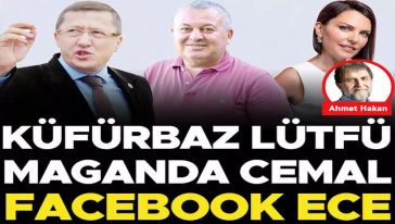 Ahmet Hakan: "Küfürbaz Lütfü, Maganda Cemal, Facebook Ece..!"