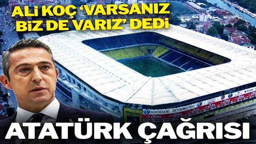 Ali Koç: Atatürk Stadyumu talebinin sonuna kadar arkasındayız...