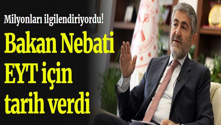Bakan Nureddin Nebati EYT'nin yürürlüğe gireceği tarihi açıkladı!