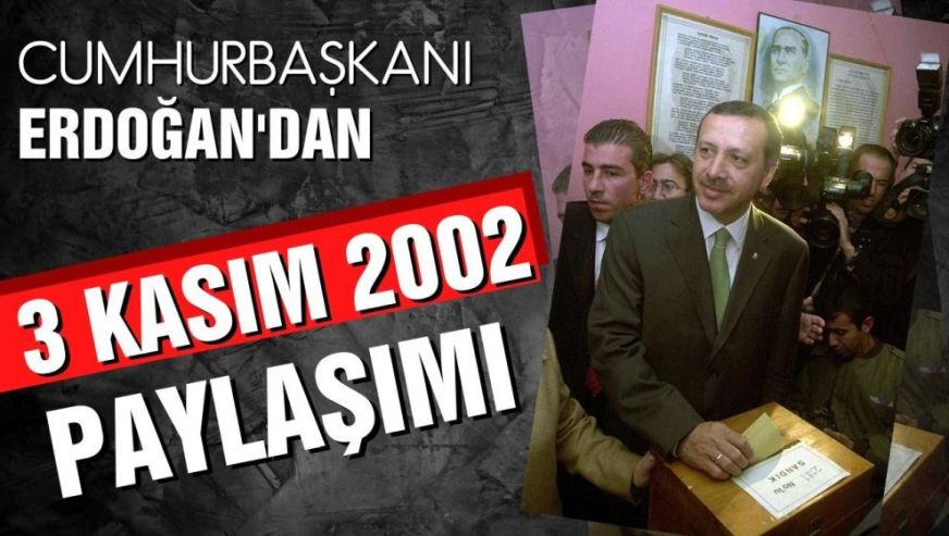 Cumhurbaşkanı Erdoğan'dan '3 Kasım 2002' paylaşımı! 