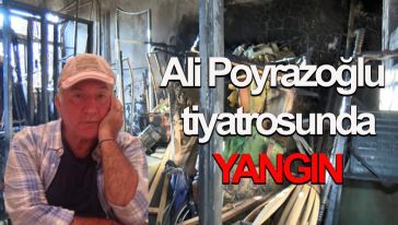 Ali Poyrazoğlu'nu yıkan haber tiyatroda yangın...