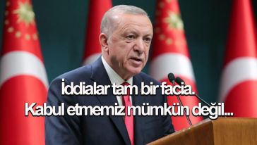 Cumhurbaşkanı Erdoğan: İddialar tam bir facia. Kabul etmemiz mümkün değil...