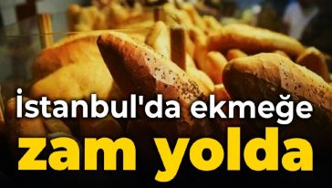 İstanbul'da 200 gram ekmeğin fiyatı yeni yılda 5 lira olacak!
