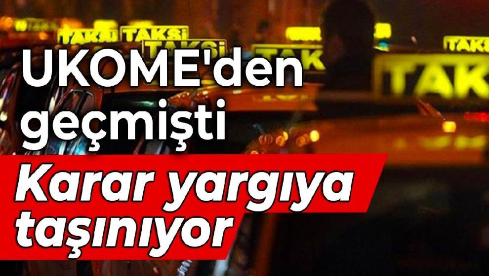 UKOME'den geçmişti: Taksi kararı yargıya taşınıyor...