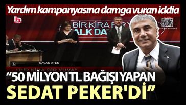 "BirKiraBirYuva" kampanyasında dikkat çeken iddia: "50 milyon bağışta bulunan o isim Sedat Peker!"