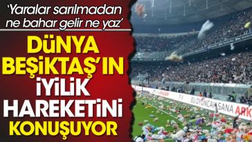 Beşiktaş’ın, depremzede çocuklar için yaptığı oyuncak kampanyası dünya basınında!