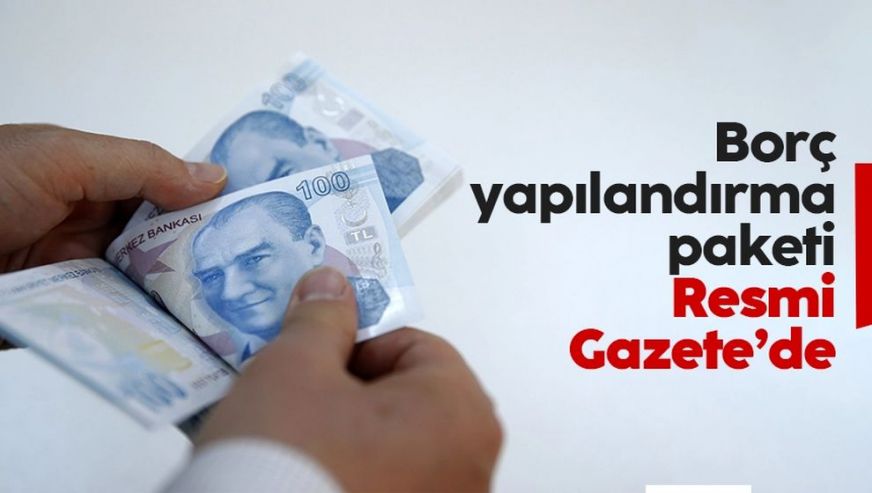 Borç yapılandırma paketi Resmi Gazete'de! 2 bin liranın altındaki borçlar silinecek...