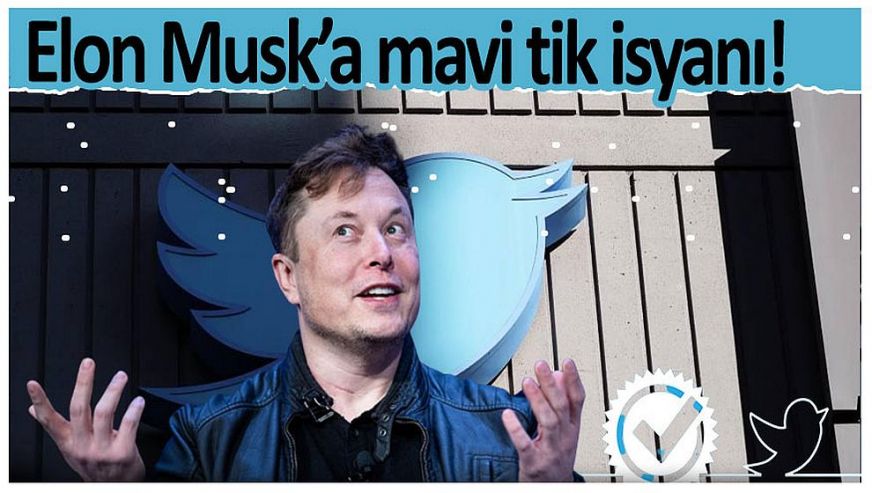 Twitter'da 'mavi tik' depremi! Elon Musk, ücretsiz mavi tikleri kaldırdı ortalık karıştı!