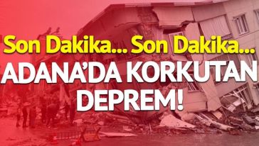 Adana'da Deprem! Vatandaşlar sokağa döküldü...