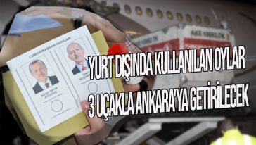 Yurt dışında kullanılan oylar 3 uçakla Ankara'ya getirilecek
