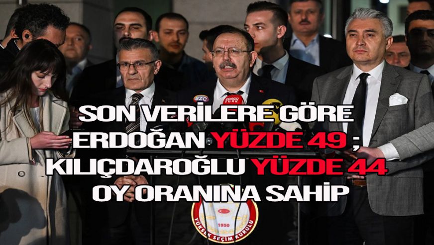 Son verilere göre Erdoğan yüzde 49; Kılıçdaroğlu yüzde 44 oy oranına sahip