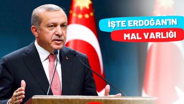 Cumhurbaşkanı Erdoğan'ın mal varlığı açıklandı...