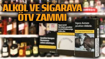Alkol ve sigaraya ÖTV zammı...