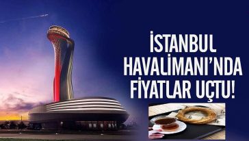 İstanbul Havalimanı'nda yiyecek ve içecek fiyatları da 'uçuyor..!'