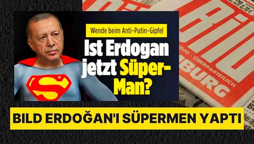Alman Bild gazetesi Cumhurbaşkanı Erdoğan'ı Superman'e benzetti!
