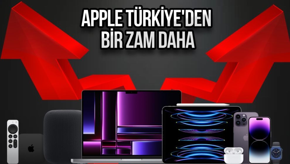 Apple, tüm ürünlerin fiyatına zam yaptı! İşte yeni liste...