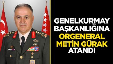 General Metin Gürak yeni Genelkurmay Başkanı oldu...