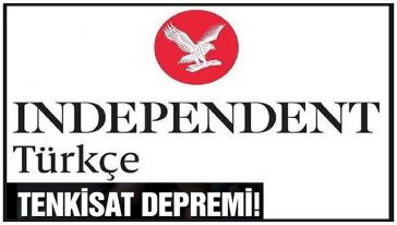 Independent Türkçe’de tenkisat depremi..!