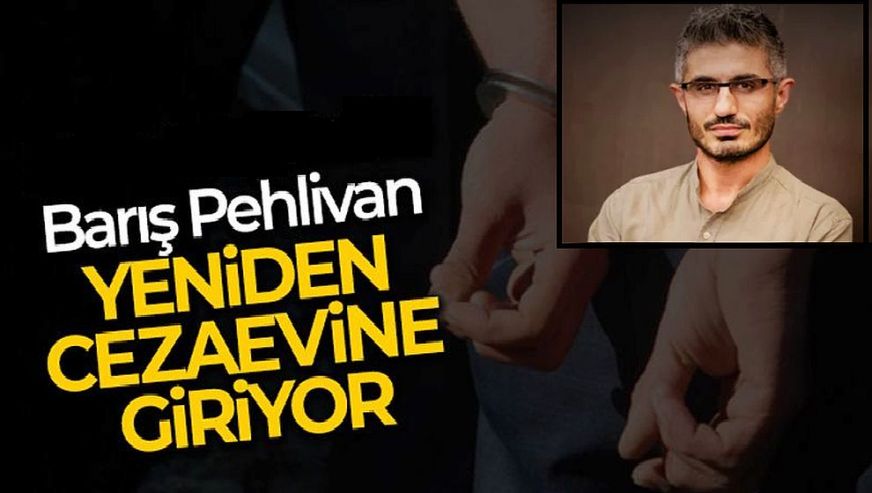 Gazeteci Barış Pehlivan, 5. kez cezaevine giriyor...