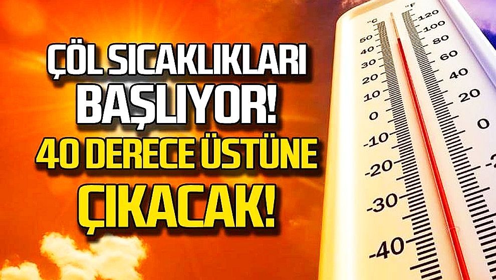 Dikkat 'çöl sıcakları' başlıyor... Sıcaklıklar 40 derecenin üstüne çıkacak!