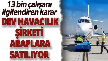 Türk havacılık devi Çelebi satılıyor..!