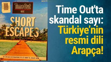 Ünlü gezi seyahat dergisi Time Out'tan skandal hata! Türkiye’nin resmi dilini Arapça olarak yazdılar..!