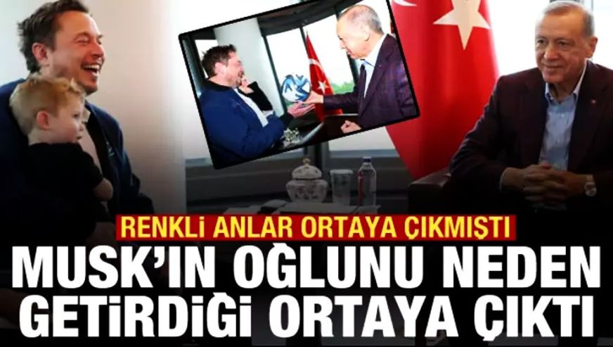 Elon Musk'ın Cumhurbaşkanı Erdoğan ile görüşmeye oğlunu neden getirdiği belli oldu...