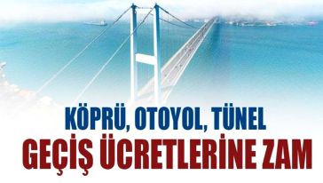İstanbullular dikkat! Köprü, otoyol ve Avrasya Tüneli geçiş ücretlerine  zam geldi!
