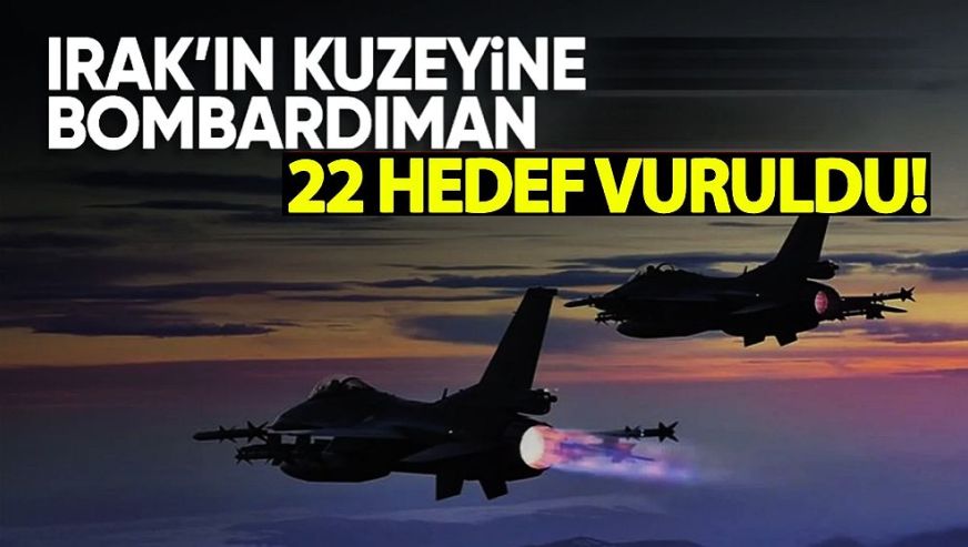 Irak'ın kuzeyine 3. hava harekatı... 22 hedef vuruldu!