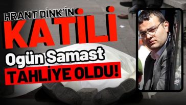 Hrant Dink’in katili Ogün Samast tahliye oldu!