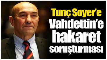 'Osmanlı Devleti ve Vahdettin'e hakaret ettiği' iddiasıyla İzmir Büyükşehir Belediye Başkanı Soyer'e soruşturma!