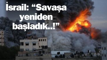 İsrail saldırılara yeniden başladı! IDF: "Hamas ateşkesi ihlal etti, İsrail topraklarına ateş açıldı!"