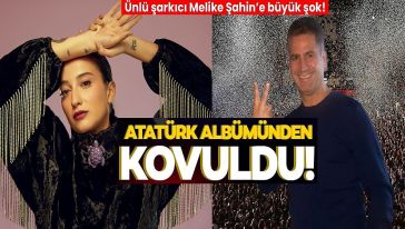 Melike Şahin'e şok! Atatürk albümünden kovuldu! 