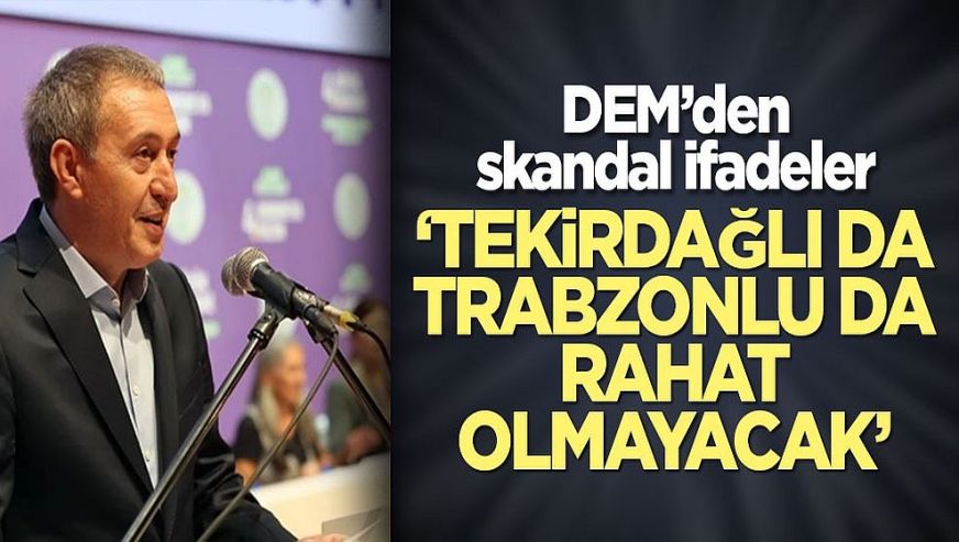 DEM Parti Eş Genel Başkanı Tuncer Bakırhan'dan skandal sözler! ‘Tekirdağlı da Trabzonlu da rahat olmayacak...’