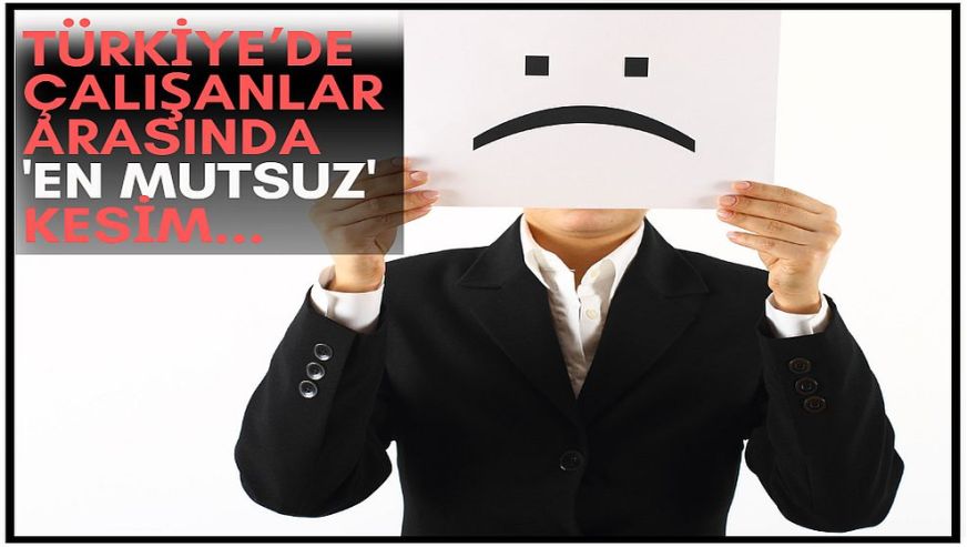 Türkiye’de çalışanlar arasında 'en mutsuz' kesim, 'sanayi sektörü, mavi yaka, Z kuşağı ve emekli çalışanlar!'