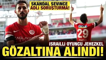 Antalyaspor'un İsrailli futbolcusu Sagiv Jehezkel gözaltına alındı...