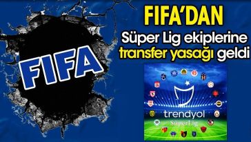 FIFA, Trendyol Süper Lig'de mücadele eden 7 takıma transfer yasağı getirdi...