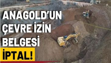 Erzincan'da çöken altın madeni şirketi Anagold Madencilik'in çevre izin ve lisansı iptal edildi...
