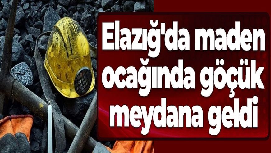 Elazığ'da maden ocağında göçük! Tüm işçiler kurtarıldı...