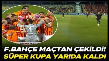 Süper Kupa'da Fenerbahçe sahadan çekildi... Süper Kupa finali yarıda kaldı!