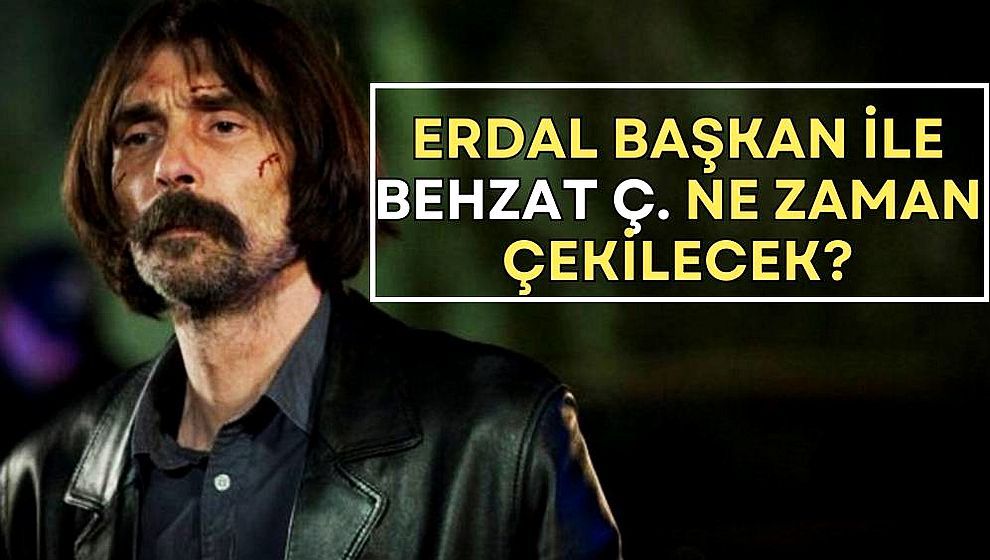 Çiçeği burnunda başkan Erdal Beşikçioğlu ile 'Behzat Ç.'nin çekim tarihi belli oldu!