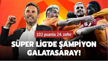 Süper Lig'de şampiyon Galatasaray! 102 puanla 24. zafer...