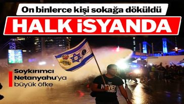 Tel Aviv kaynıyor! Binlerce gösterici Netanyahu ve hükümetini ‘istifaya' çağırdı…